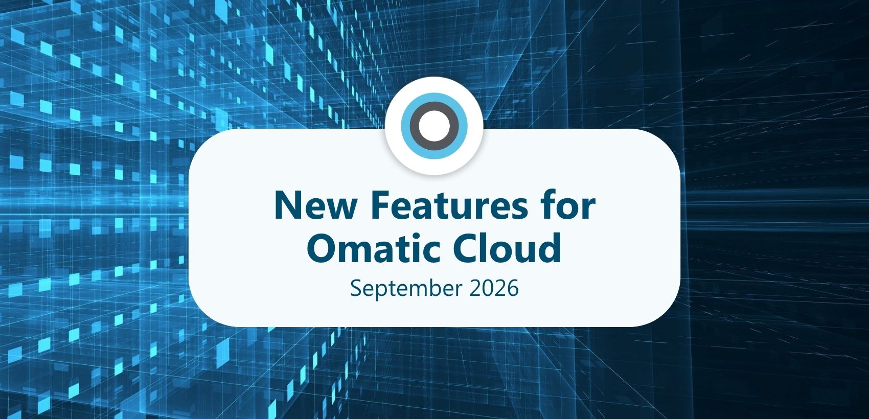 New Features for Omatic Cloud: September 2026