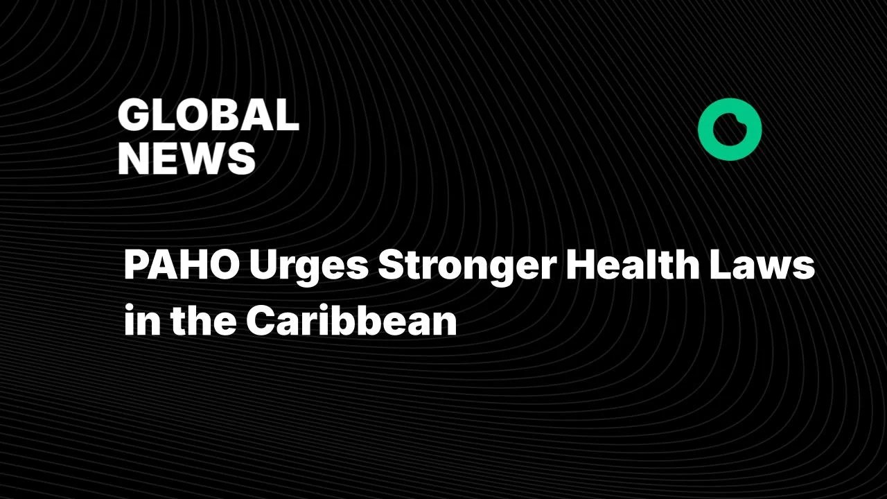 PAHO Urges Stronger Health Laws in the Caribbean: What It Means for Your Health (2026)