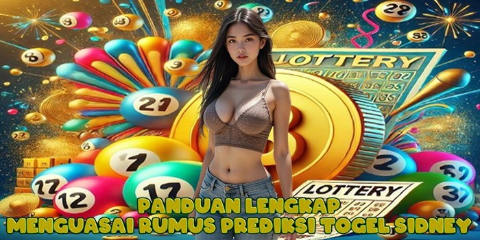 Panduan Lengkap Menguasai Rumus Prediksi Togel Sidney