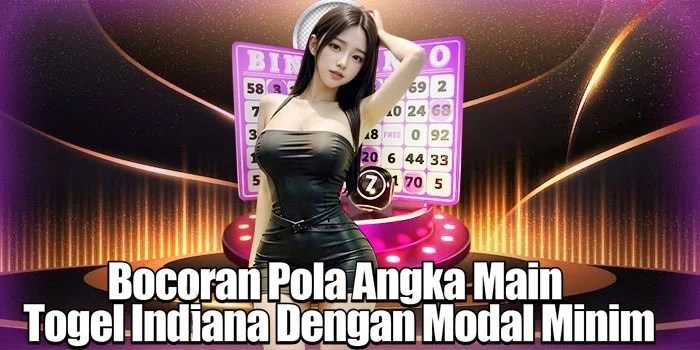 Bocoran Pola Angka Main Togel Indiana Dengan Modal Minim