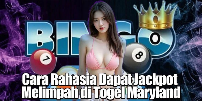 Cara Rahasia Dapat Jackpot Melimpah di Togel Maryland