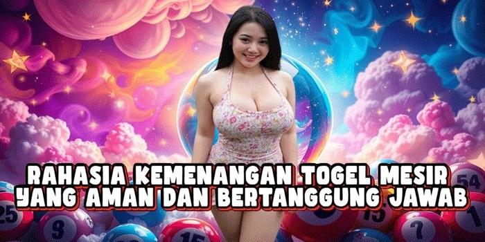 Rahasia Kemenangan Togel Mesir Yang Aman Dan Bertanggung Jawab