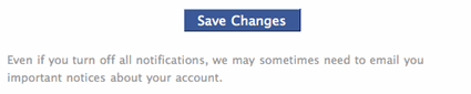 Even if you turn off all notifications, we may sometimes need to email you important notices about your account.