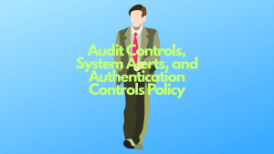 Audit Controls, System Alerts, and Authentication Controls policy