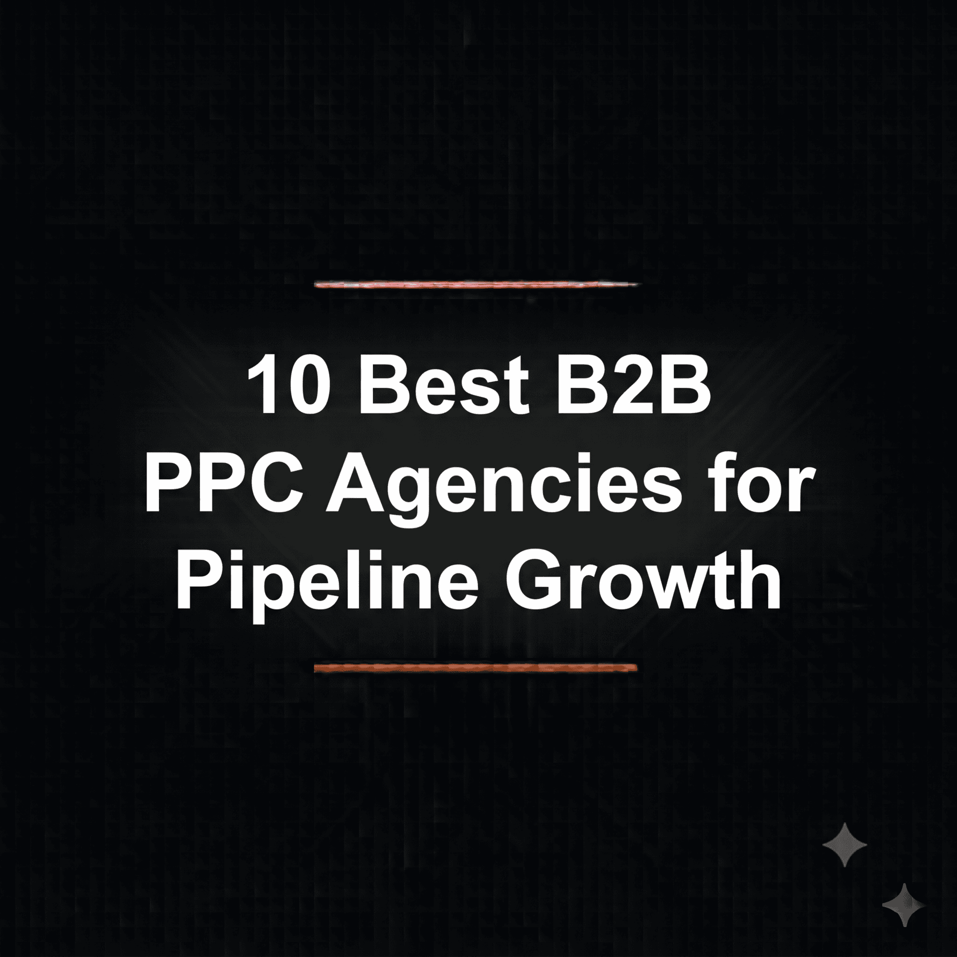 10 Best B2B PPC Agencies for Pipeline Growth in 2026