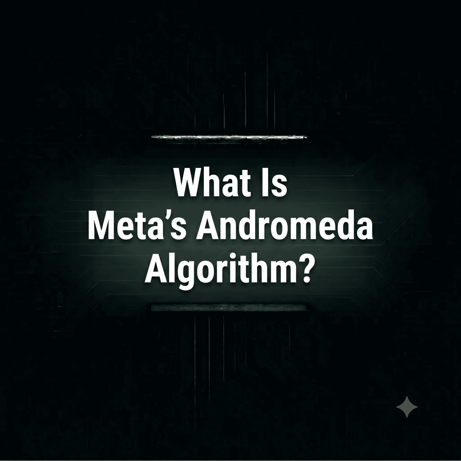 What Is Meta’s Andromeda Algorithm? The Complete Guide for Advertisers