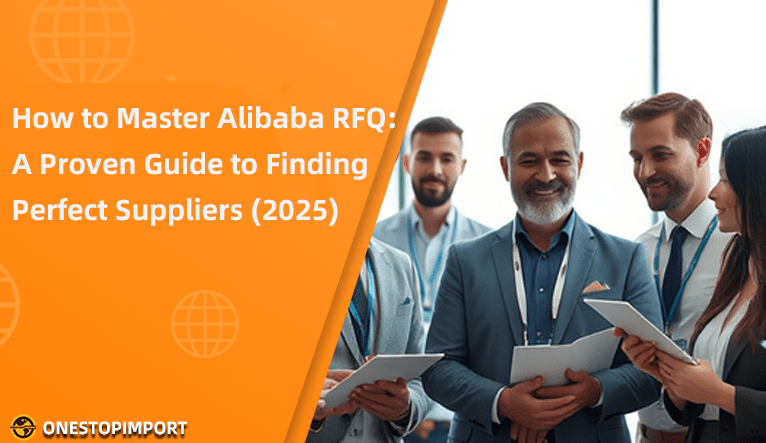 How to Master Alibaba RFQ: A Proven Guide to Finding Perfect Suppliers (2025)