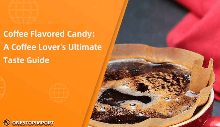 Coffee Flavored Candy: A Coffee Lover's Ultimate Taste Guide