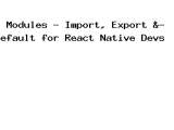 Es6 Modules Import Export Default For React Native Devs Onlinecode