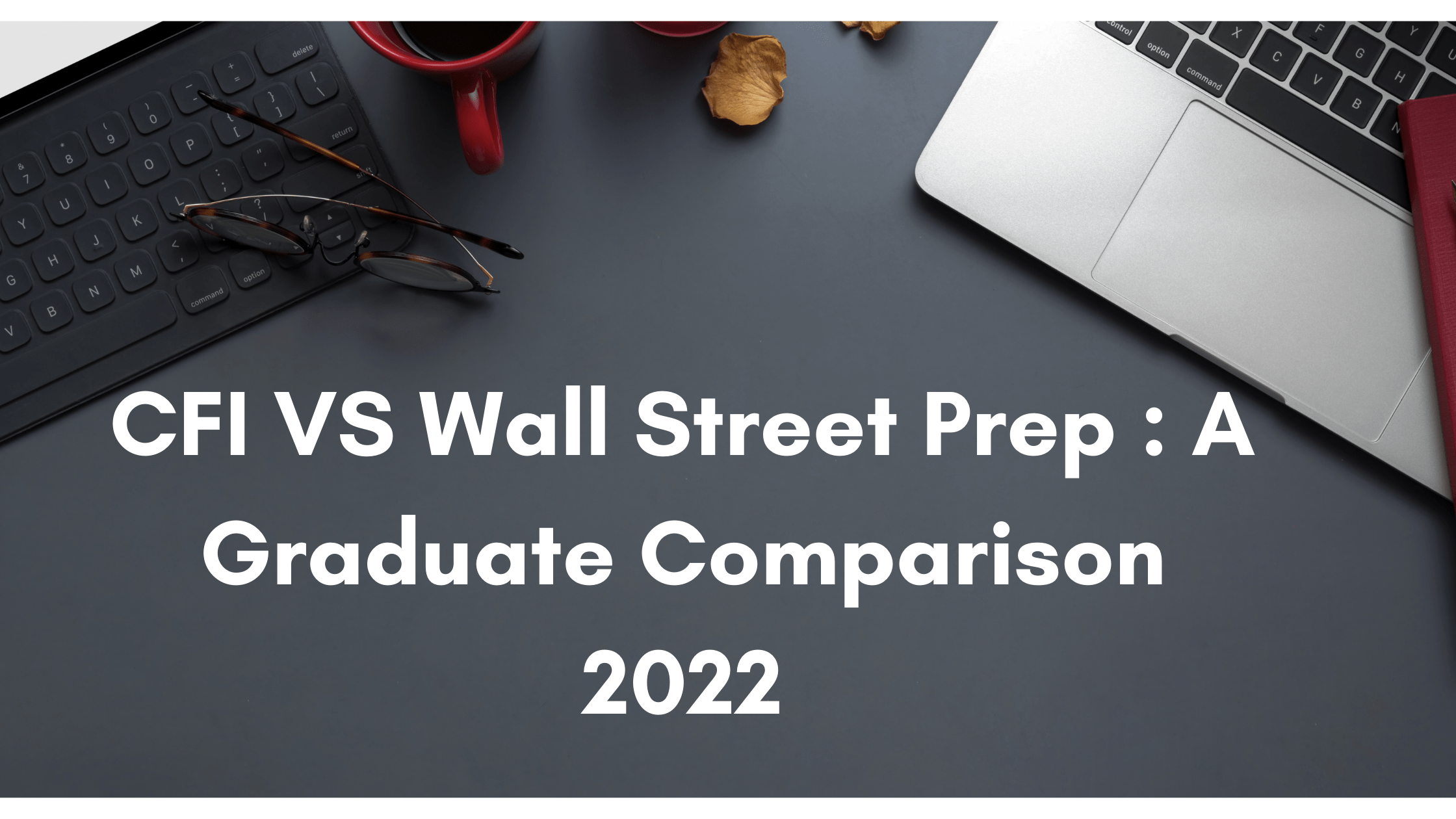 CFI Vs Wall Street Prep A Graduate Comparison 2022