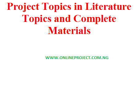 Project Topics in Literature Topics and Complete Materials