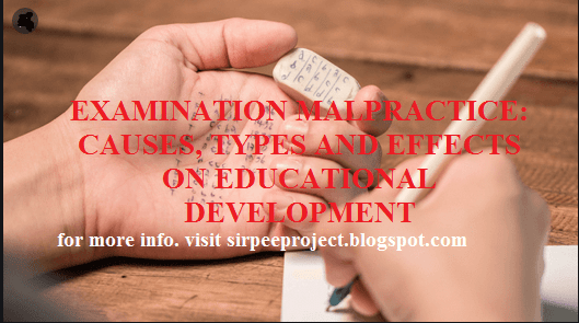 EXAMINATION MALPRACTICE: CAUSES, TYPES AND EFFECTS ON EDUCATIONAL DEVELOPMENT