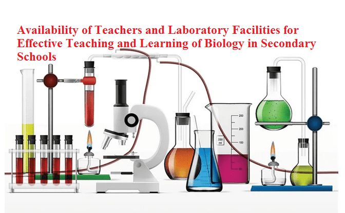 Availability of Teachers and Laboratory Facilities for Effective Teaching and Learning of Biology in Secondary Schools