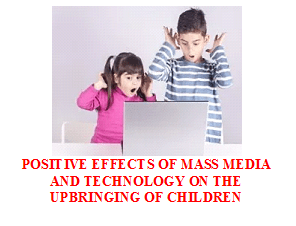 Positive Effects of Mass Media and Technology on the Upbringing of Children