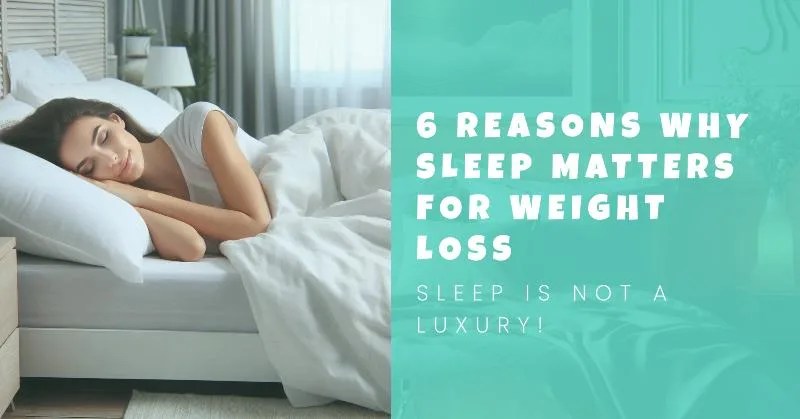 6 Reasons Why Sleep Matters for Weight Loss