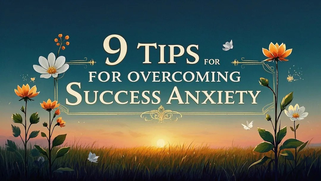 9 Tips for Overcoming Success Anxiety