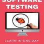Learn Software Testing In 1 Day: Definitive Guide To Learn Testing For ...