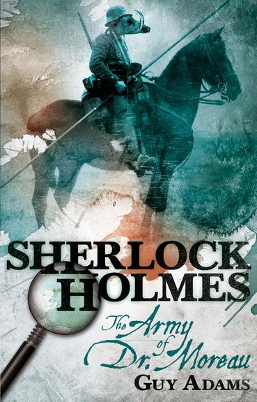 SHERLOCK HOLMES: THE ARMY OF DR. MOREAU BY GUY ADAMS: BOOK REVIEW