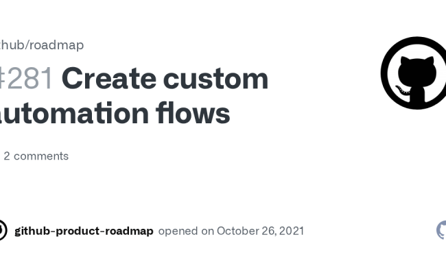 Create Custom Automation Flows · Issue #281 · Github/roadmap · GitHub