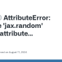 AttributeError: Module 'jax.random' Has No Attribute 'KeyArray' · Issue ...
