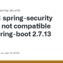 Spring-security 5.8.5 Is Not Compatible With Spring-boot 2.7.13 · Issue ...