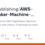 GitHub - PacktPublishing/AWS-SageMaker-Machine-Learning-and-AI-with ...