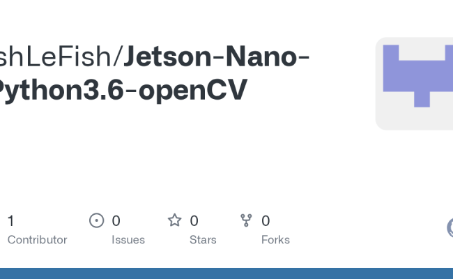 GitHub - IshLeFish/Jetson-Nano-Python3.6-openCV
