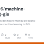 GitHub - Bsozer06/machine-learning-gis: This Tutorial Includes How To ...
