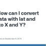 How Can I Convert Large Data With Lat And Long Into X And Y? · Issue ...