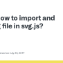 How To Import And Use Svg File In Svg.js? · Issue #724 · Svgdotjs/svg.js · GitHub