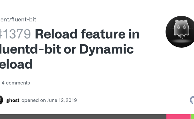 Reload Feature In Fluentd-bit Or Dynamic Reload · Issue #1379 · Fluent ...