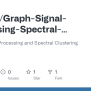 GitHub - Mkimhi/Graph-Signal-Processing-Spectral-Clustering: Graph ...