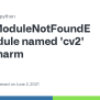 ModuleNotFoundError: No Module Named 'cv2' In PyCharm · Issue #495 ...