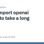 Import Openai Seems To Take A Long Time · Issue #380 · Openai/openai ...
