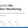 GitHub - Himasha0421/ML-Production-Monitoring: Set Of Tools Useful For ...