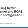 Using Better Transformer And ROPE Dynamic Configuration Results In ...