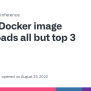 Docker Image Downloads All But Top 3 Layers. · Issue #1480 · Dusty-nv ...