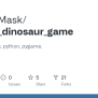 GitHub - BlockDMask/Python_dinosaur_game: Dinosaur Game, Python, Pygame.