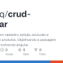 GitHub - AgtHrq/crud-angular: Crud Básico Com Cadastro, Edição ...