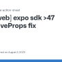 [web] Expo Sdk >47 SetNativeProps Fix · Issue #312 · Expo/react-native ...