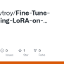 GitHub - Shukdevtroy/Fine-Tune-LLM-using-LoRA-on-custom-dataset