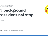 Background Process Does Not Stop Issue 453 Microsoft Vscode Python