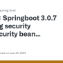 Springboot 3.0.7 - Spring Security HttpSecurity Bean Missing Error ...