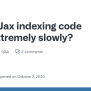 Jax Indexing Code Runs Extremely Slowly? · Jax-ml Jax · Discussion ...