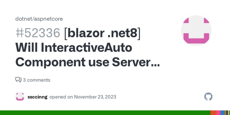 [blazor .net8] Will InteractiveAuto Component use Server mode when ...
