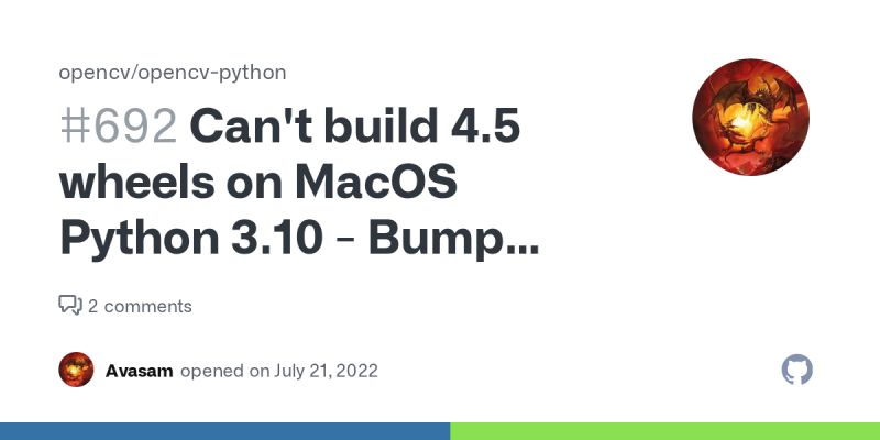 Can T Build 4 5 Wheels On Macos Python 3 10 Bump Numpy To 1 21 4 Issue 692 Opencv Opencv - Incredible Ultra HD Nature Wallpapers | Free Download