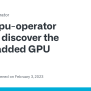 Gpu-operator Cannot Discover The Newly Added GPU · Issue #482 · NVIDIA ...