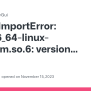 ImportError: /lib/x86_64-linux-gnu/libm.so.6: Version `GLIBC_2.29 ...