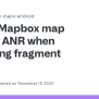Mapbox Map Causes ANR When Resuming Fragment · Issue #1843 · Mapbox ...