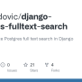 GitHub - Danihodovic/django-postgres-fulltext-search: How To Optimize ...